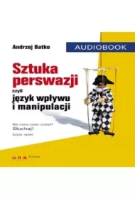 SZTUKA PERSWAZJI, czyli język wpływu i manipulacji