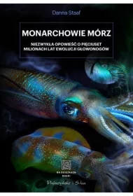 Monarchowie mórz. Niezwykła opowieść o pięciuset milionach lat ewolucji głowonogów