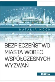 Bezpieczeństwo miasta wobec współczesnych wyzwań
