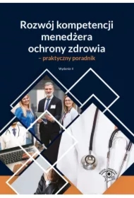 Rozwój kompetencji menedżera ochrony zdrowia - praktyczny poradnik