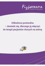 Odbudowa posturalna - dowiedz się, dlaczego ją włączyć do terapii pacjentów chorych na astmę