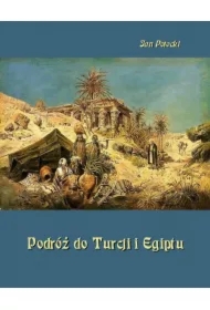 Podróż do Turcji i Egiptu. Z wiadomością o życiu i pismach tego autora