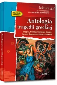 Antologia tragedii greckiej. Antygona, Król Edyp, Prometeusz skowany, Oresteja. Lektura z opracowaniem