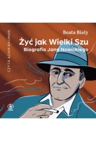 Żyć jak Wielki Szu. Biografia Jana Nowickiego