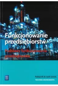 Funkcjonowanie przedsiębiorstw. Podstawy funkcjonowania przedsiębiorstw. Podręcznik do nauki zawodu technik ekonomista