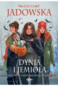 Dynia i jemioła. Nietypowe historie świąteczne