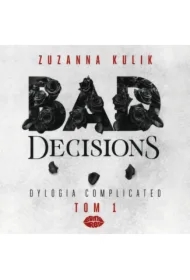 Bad Decisions. Dylogia Complicated. Tom 1