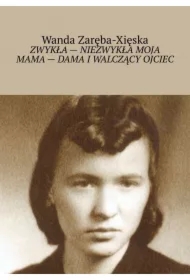 Zwykła - niezwykła moja mama - dama i walczący ojciec