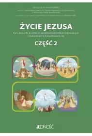 Życie Jezusa. Karty pracy dla uczników ze specjalnymi potrzebami edukacyjnymi i trudnościami w komunikowaniu się. Część 2