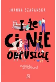 I że ci nie odpuszczę. Kalina w malinach. Tom 1