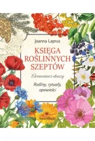 Księga roślinnych szeptów. Elementarz duszy. Rośliny, rytuały, opowieści