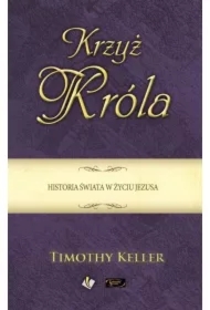 Krzyż Króla. Historia świata w życiu Jezusa