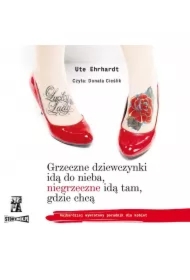 Grzeczne dziewczynki idą do nieba, niegrzeczne idą tam, gdzie chcą