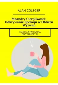 Meandry Cierpliwości: Odkrywanie Spokoju w Obliczu Wyzwań