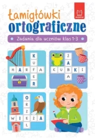 Łamigłówki ortograficzne. Zadania dla uczniów klas 1-3