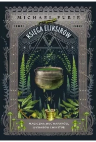 Księga eliksirów. Magiczna moc naparów, wywarów i mikstur