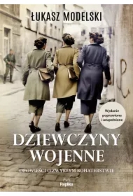 Dziewczyny wojenne. Opowieści o zwykłym bohaterstwie