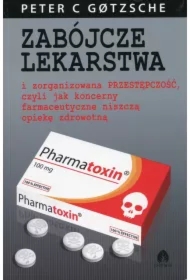 Zabójcze lekarstwa i zorganizowana przestępczość, czyli jak koncerny farmaceutyczne niszczą opiekę zdrowotną
