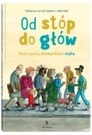 Od stóp do głów. Ilustrowany elementarz ciała