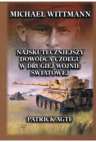 Michael Wittmann Najskuteczniejszy dowódca czołgu w drugiej wojnie światowej. Tom 1