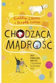 Chodząca mądrość - trzy pokolenia, dwa psy i poszukiwanie szczęśliwego życia