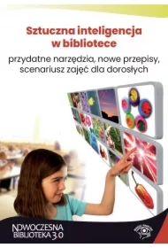 Sztuczna inteligencja w bibliotece &ndash; przydatne narzędzia, nowe przepisy, scenariusz zajęć dla dorosłych