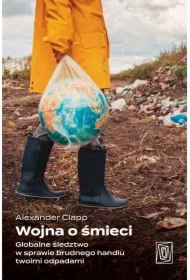 Wojna o śmieci. Globalne śledztwo w sprawie brudnego handlu twoimi odpadami