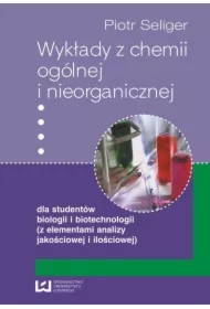 Wykłady z chemii ogólnej i nieorganicznej dla studentów biologii i biotechnologii (z elementami analizy jakościowej i ilościowej)