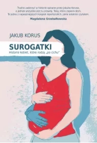 Surogatki. Historie kobiet, które rodzą "po cichu"