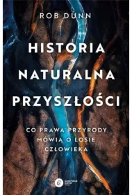 Historia naturalna przyszłości. Co prawda przyrody mówią o losie człowieka