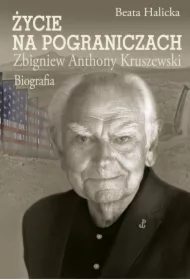 Życie na pograniczach. Zbigniew Anthony Kruszewski
