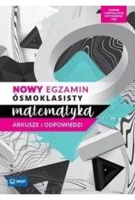 Matematyka. Nowy egzamin ósmoklasisty. Arkusze i odpowiedzi