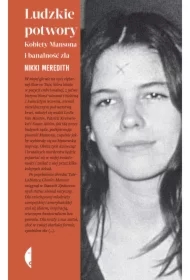 Ludzkie potwory. Kobiety Mansona i banalność zła