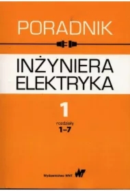 Poradnik inżyniera elektryka T.1 cz.1 rozdz. 1-7