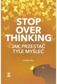 Stop overthinking. Jak przestać tyle myśleć