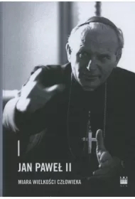 Jan Paweł II &ndash; miara wielkości człowieka