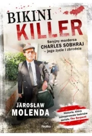 Bikini Killer. Seryjny morderca Charles Sobhraj - jego życie i zbrodnie
