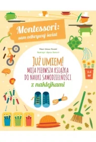 Montessori: sam odkrywaj świat. Już umiem! Moja pierwsza książka do nauki samodzielności
