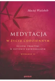 Medytacja w życiu codziennym. Ścieżki praktyki w sufizmie uniwersalnym