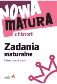Nowa matura z historii. Zadania maturalne. Zakres rozszerzony