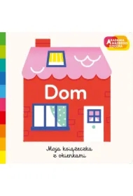 Dom. Akademia mądrego dziecka. Moja książeczka z okienkami