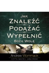 Jak znaleźć, podążać, wypełnić Bożą wolę
