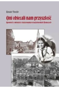 Oni obiecali nam przyszłość. Opowieść o młodości i dojrzewaniu w nazistowskich Niemczech