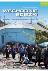 Wschodnie ścieżki. Reportaże z dawnych rubieży Rzeczpospolitej