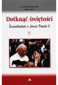 Dotknąć świętości. Świadectwo o Janie Pawle II + D