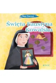 Nasi Patroni. Święta Faustyna Kowalska