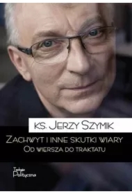 Zachwyt i inne skutki wiary.Od wiersza do traktatu