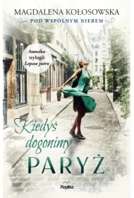 Kiedyś dogonimy Paryż. Pod wspólnym niebem. Tom 1