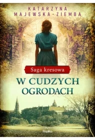 W cudzych ogrodach. Saga kresowa. Tom 3