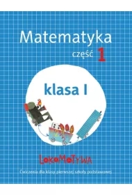 Lokomotywa 1. Matematyka. Zeszyt ćwiczeń. Część 1. Szkoła podstawowa